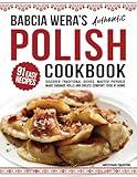 Babcia Wera’s Authentic Polish Cookbook: Discover 91 Simple Recipes to Cook Traditional Dishes, Master Pierogis, Make Cabbage Rolls And Create Comfort Food At Home (Traditional Cooking Series)