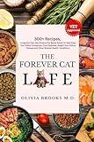 THE FOREVER CAT LIFE: 300+ Recipes, Longevity Tips, New Science for Better Bowls To Help Keep Your Feline Companion From Diabetes, Weight Loss, Kidney Diseases and Other Related Health Conditions