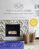 The Holistic Home: Feng Shui for Mind, Body, Spirit, Space