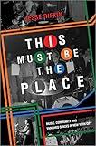 This Must Be the Place: Music, Community and Vanished Spaces in New York City