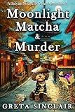 Moonlight, Matcha & Murder: A Whispering Fox Cozy Culinary Murder Mystery (A Darcy and Mozart Cozy Culinary Mystery Book 7)