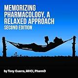 Memorizing Pharmacology: A Relaxed Approach, Second Edition