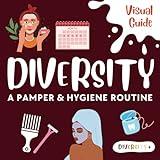 Diversity+ A Visual Guide to Personal Hygiene & Pampering for Girls, Teens and Women: An Inclusive Step by Step for Non Verbal Girls with Autism, ADHD ... Inclusive Visual Life Skills Guides)