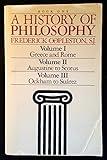 A History of Philosophy (Book One: Vol. I - Greece & Rome; Vol. II - Augustine to Scotus; Vol. III -Ockham to Suarez)