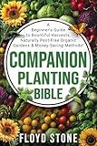 The Companion Planting Bible: A Beginner's Guide to Bountiful Harvests, Naturally Pest-Free Organic Gardens and Money-Saving Methods (The Self-Reliance Bible Series)