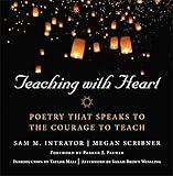 John Wiley And Sons Teaching With Heart: Poetry That Speaks to the Courage to Teach