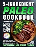 5-Ingredient Paleo Cookbook: Easy Healthy Paleo Recipes For Two (5-Ingredient Cookbooks For Two)
