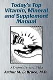 Today’s Top Vitamin, Mineral and Supplement Manual : A Doctor’s Personal Picks