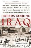 Understanding Iraq: The Whole Sweep of Iraqi History, from Genghis Khan's Mongols to the Ottoman Turks to the British Mandate to the American Occupation