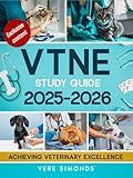 VTNE Study Guide 2025-2026: Achieving Veterinary Excellence | Comprehensive Strategies, Practice Tests, Q&A, Exclusive Content and Insights for the VTNE