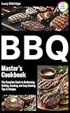 BBQ Master's Cookbook: The Complete Guide to Barbecuing, Grilling, Smoking, and Easy Cooking Tips & Recipes