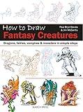 How to Draw: Fantasy Creatures: Dragons, fairies, vampires and monsters in simple steps