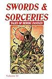 Swords & Sorceries: Tales of Heroic Fantasy Volume 10