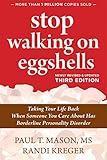 Stop Walking on Eggshells: Taking Your Life Back When Someone You Care About Has Borderline Personality Disorder