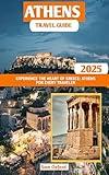 Athens Travel Guide : Experience The Heart of Greece: Athens For Every Traveler (Global Adventure Guide Book 5)
