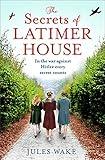 The Secrets of Latimer House: An utterly gripping World War Two novel inspired by a true story from an exciting new voice in historical fiction