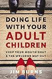 Doing Life with Your Adult Children: Keep Your Mouth Shut and the Welcome Mat Out