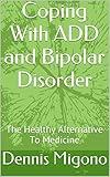 Coping With ADD and Bipolar Disorder: The Healthy Alternative To Medicine (Spirit Guide Book 1)