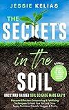 The Secret’s in the Soil - Backyard Garden Soil Science Made Easy!: Discover Effective Composting & Fertilizing Techniques to Feed Your Soil and Grow Super-Nutritious, Flavorful Veggies & Fruits