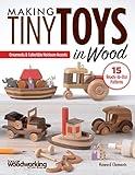 Making Tiny Toys in Wood: Ornaments & Collectible Heirloom Accents (Fox Chapel Publishing) 15 Full-Size Scroll Saw Patterns for Wooden Toys that Move: Windmill, Ferris Wheel, Locomotive, Car, and More