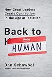 Back to Human: How Great Leaders Create Connection in the Age of Isolation
