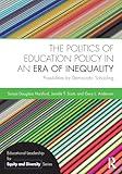 The Politics of Education Policy in an Era of Inequality: Possibilities for Democratic Schooling (Educational Leadership for Equity and Diversity)