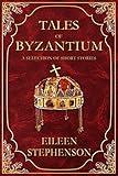 Tales of Byzantium: A Selection of Short Stories
