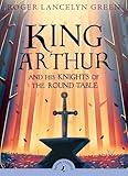 King Arthur and His Knights of the Round Table (Puffin Classics)