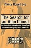 The Search for an Abortionist: The Classic Study of How American Women Coped with Unwanted Pregnancy before Roe v. Wade (Forbidden Bookshelf)