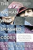 The Woman Who Smashed Codes: A True Story of Love, Spies, and the Unlikely Heroine Who Outwitted America's Enemies