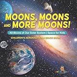 Moons, Moons and More Moons! All Moons of our Solar System - Space for Kids - Children's Aeronautics & Space Book