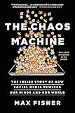 The Chaos Machine: The Inside Story of How Social Media Rewired Our Minds and Our World