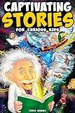 Captivating Stories for Curious Kids: Unbelievable Tales From History, Science and the Strange World We Live In