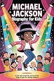 Michael Jackson Biography for Kids: A Fun and Inspiring Story of the King of Pop for Young Readers (Young Readers Biography Series)