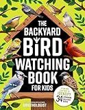 The Backyard Bird Watching Book for Kids: An Interactive Guide to Bird Watching — A Fun and Easy Way to Identify the Most Common Backyard Birds