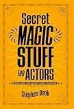 Secret Magic Stuff for Actors: Solutions for Almost Every Situation