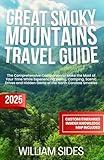 Great Smoky Mountains Travel Guide 2025: The Comprehensive Companion to Make the Most of Your Time While Experiencing Hiking, Camping, Scenic Drives ... Smokies (Essential Travel Guides 2025)