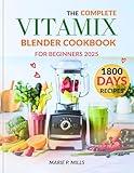 THE COMPLETE VITAMIX BLENDER COOKBOOK FOR BEGINNERS 2025 (Quick & Nourishing Recipe Series 1)