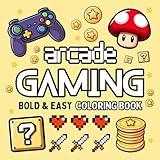 Arcade Gaming Coloring Book: Cozy, Bold and Easy Designs for Adults, Teens and Kids Featuring Game Consoles, Controllers, Retro Arcade Games & Much ... and Stress Relief (Cozy & Easy Coloring)