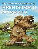 The Princeton Field Guide to Prehistoric Mammals (Princeton Field Guides)