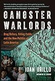 Gangster Warlords: Drug Dollars, Killing Fields, and the New Politics of Latin America