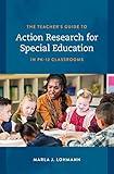 The Teacher's Guide to Action Research for Special Education in PK–12 Classrooms