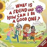 What Is a Friend and How Can I Be a Good One?: A Children's Book That Teaches Friendship Skills of Reading Social Cues, and More! (Making Friends! 2)