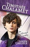 Timothée Chalamet: An Unauthorized Biography