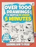 Learning how to draw: Over 1000 drawings to sketch in under 5 minutes (for kids and adults with 3 levels of difficulty)
