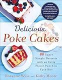 Delicious Poke Cakes: 80 Super Simple Desserts with an Extra Flavor Punch in Each Bite