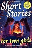 Short Stories for Teen Girls: 12 Feel-Good & Inspirational Tales for Middle and High Schoolers (Ages 12-16) – A Book Every Teenager Should Read