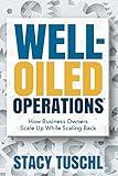 Well-Oiled OperationsTM: How Business Owners Scale up While Scaling Back