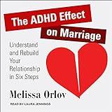 The ADHD Effect on Marriage: Understand and Rebuild Your Relationship in Six Steps