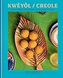 Kwéyòl / Creole: Recipes, Stories, and Tings from a St. Lucian Chef's Journey: A Cookbook